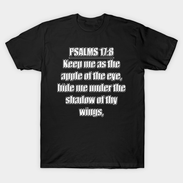 Psalms 17:8 Bible verse "Keep me as the apple of the eye, hide me under the shadow of thy wings," King James Version (KJV) T-Shirt by Holy Bible Verses